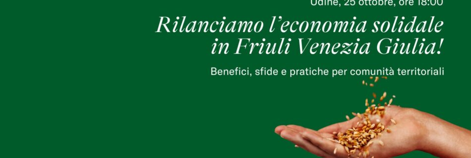 Rilanciamo l'economia solidale in Friuli Venezia Giulia!